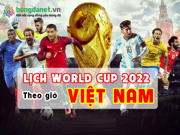 lịch world cup 2022 theo giờ việt nam