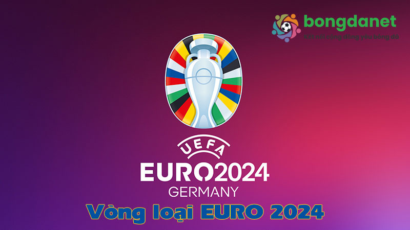 Vòng loại euro 2024 - Bongdanet
