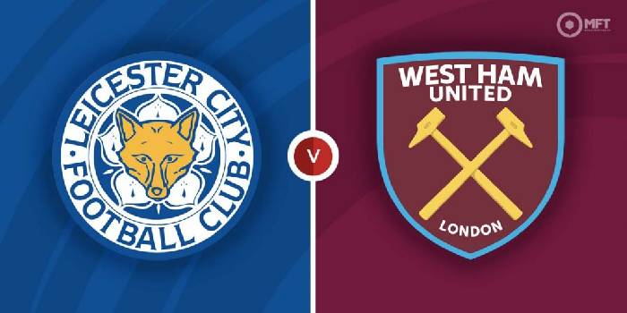 Nhận định, soi kèo Leicester City vs West Ham, 22h30 ngày 28/5